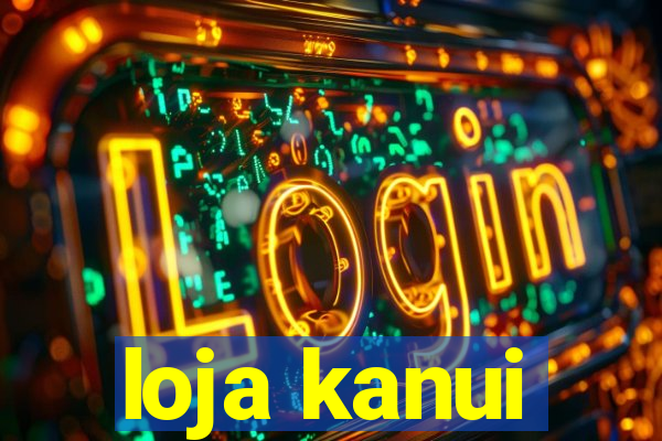 loja kanui